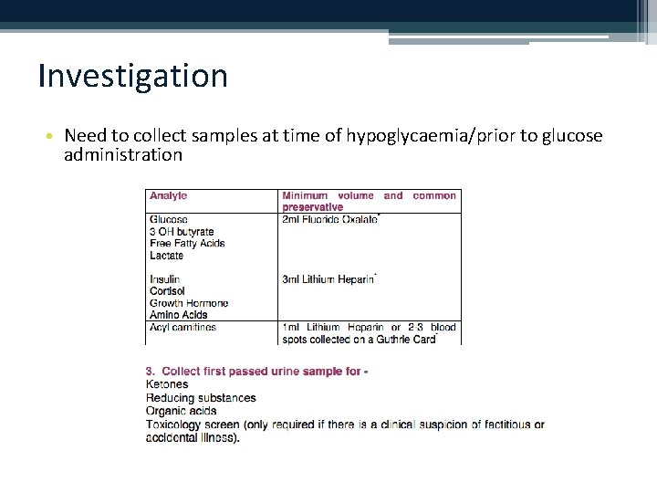 Investigation • Need to collect samples at time of hypoglycaemia/prior to glucose administration 