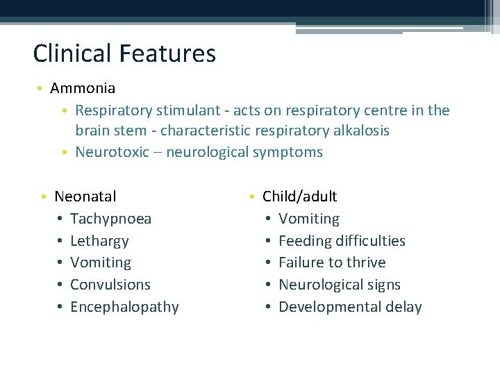 Clinical Features • Ammonia • Respiratory stimulant - acts on respiratory centre in the