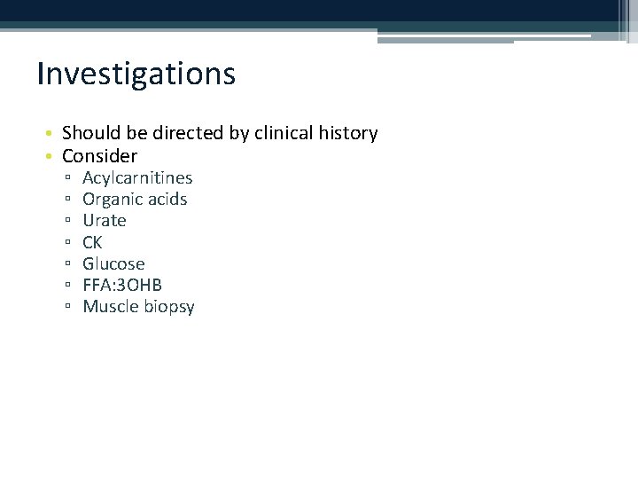 Investigations • Should be directed by clinical history • Consider ▫ ▫ ▫ ▫