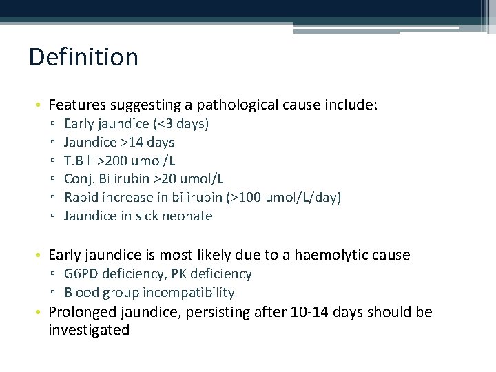 Definition • Features suggesting a pathological cause include: ▫ ▫ ▫ Early jaundice (<3