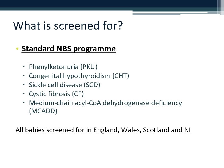 What is screened for? • Standard NBS programme ▫ ▫ ▫ Phenylketonuria (PKU) Congenital