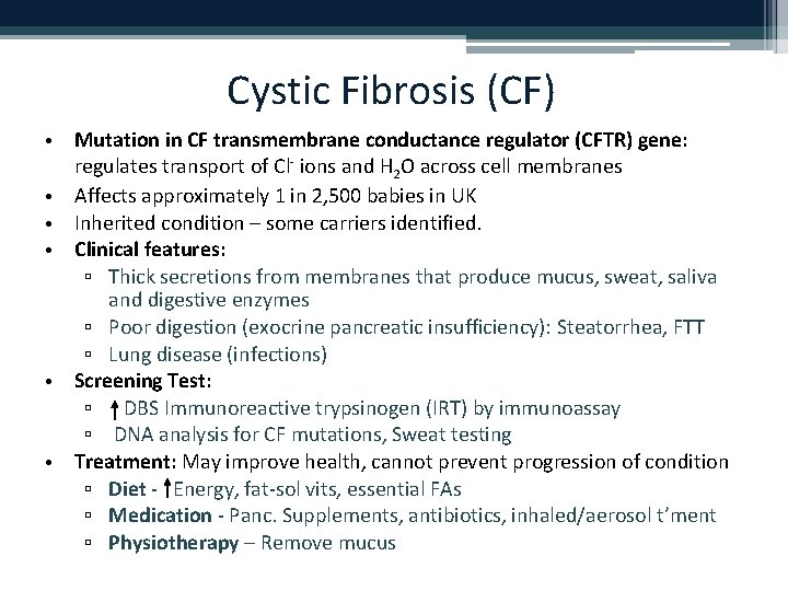Cystic Fibrosis (CF) • Mutation in CF transmembrane conductance regulator (CFTR) gene: regulates transport