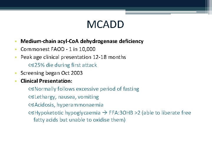 MCADD • Medium-chain acyl-Co. A dehydrogenase deficiency • Commonest FAOD - 1 in 10,