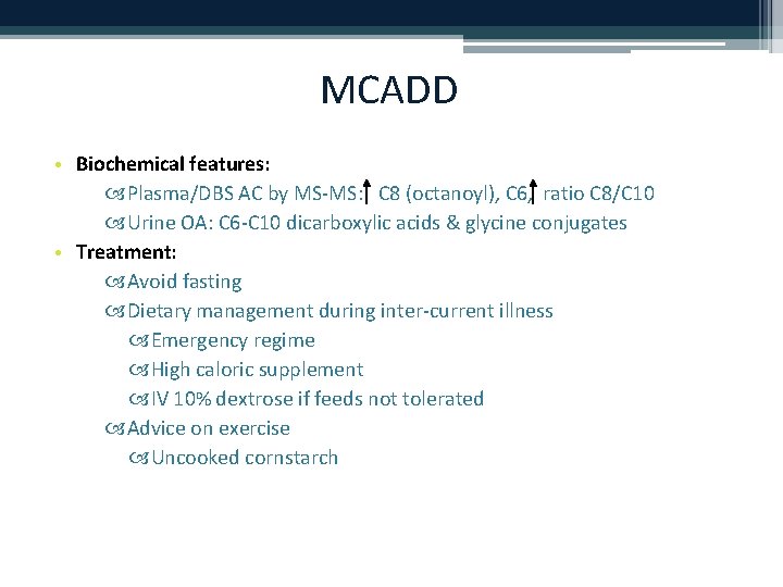 MCADD • Biochemical features: Plasma/DBS AC by MS-MS: C 8 (octanoyl), C 6, ratio