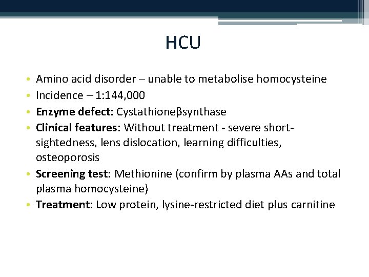 HCU Amino acid disorder – unable to metabolise homocysteine Incidence – 1: 144, 000