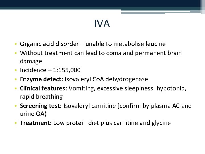 IVA • Organic acid disorder – unable to metabolise leucine • Without treatment can