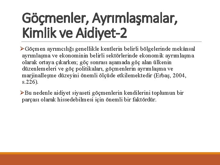 Göçmenler, Ayrımlaşmalar, Kimlik ve Aidiyet-2 ØGöçmen ayrımcılığı genellikle kentlerin belirli bölgelerinde mekânsal ayrımlaşma ve