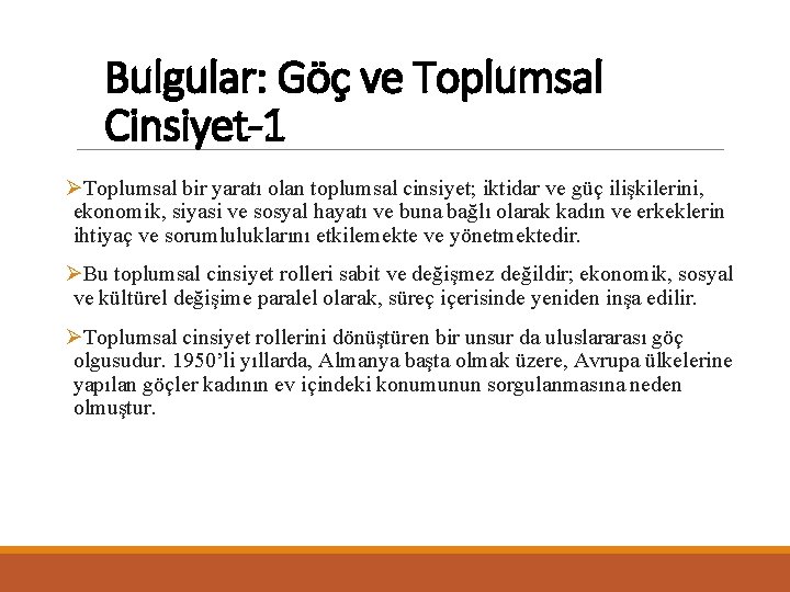 Bulgular: Göç ve Toplumsal Cinsiyet-1 ØToplumsal bir yaratı olan toplumsal cinsiyet; iktidar ve güç