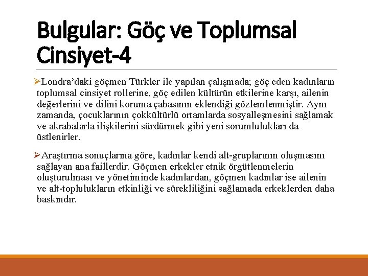 Bulgular: Göç ve Toplumsal Cinsiyet-4 ØLondra’daki göçmen Türkler ile yapılan çalışmada; göç eden kadınların