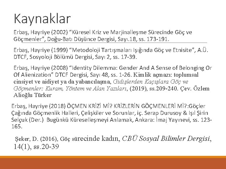 Kaynaklar Erbaş, Hayriye (2002) “Küresel Kriz ve Marjinalleşme Sürecinde Göç ve Göçmenler”, Doğu-Batı Düşünce