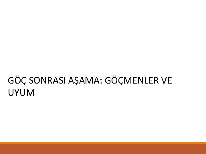 GÖÇ SONRASI AŞAMA: GÖÇMENLER VE UYUM 