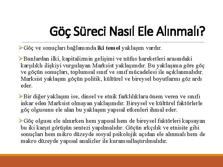 Göç Süreci Nasıl Ele Alınmalı? ØGöç ve sonuçları bağlamında iki temel yaklaşım vardır. ØBunlardan