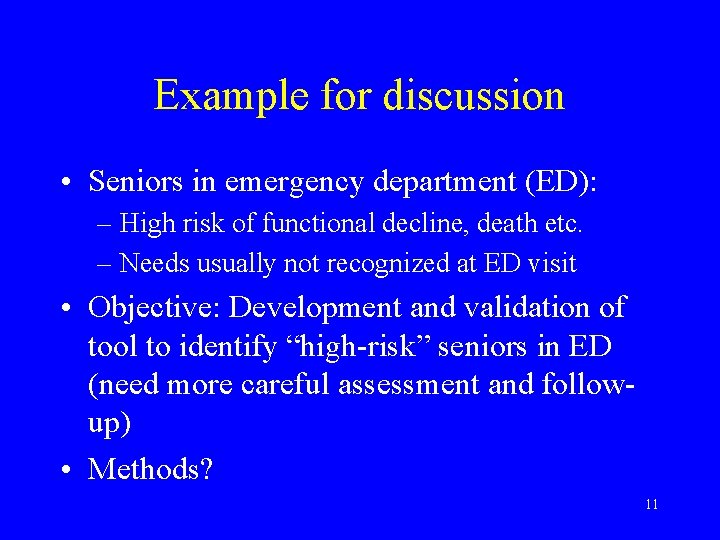 Example for discussion • Seniors in emergency department (ED): – High risk of functional