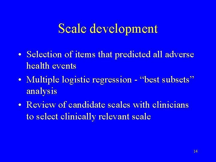 Scale development • Selection of items that predicted all adverse health events • Multiple