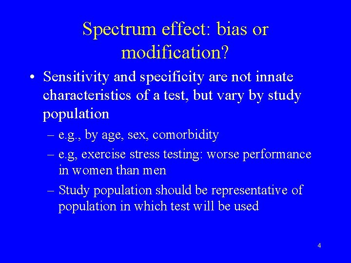 Spectrum effect: bias or modification? • Sensitivity and specificity are not innate characteristics of