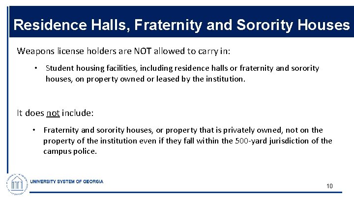 Residence Halls, Fraternity and Sorority Houses Weapons license holders are NOT allowed to carry