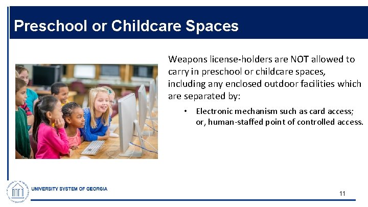 Preschool or Childcare Spaces Weapons license-holders are NOT allowed to carry in preschool or