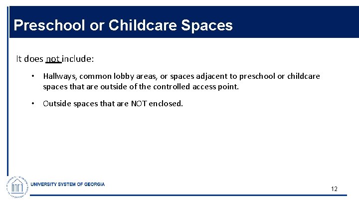 Preschool or Childcare Spaces It does not include: • Hallways, common lobby areas, or