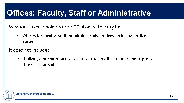 Offices: Faculty, Staff or Administrative Weapons license-holders are NOT allowed to carry in: •