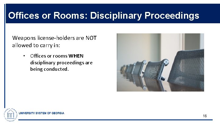 Offices or Rooms: Disciplinary Proceedings Weapons license-holders are NOT allowed to carry in: •