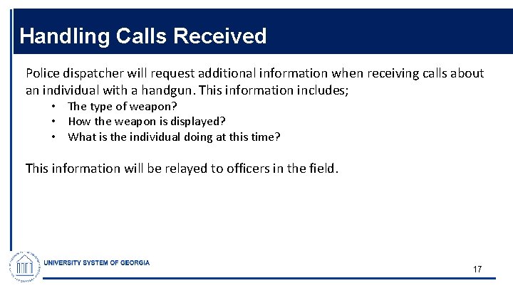 Handling Calls Received Police dispatcher will request additional information when receiving calls about an