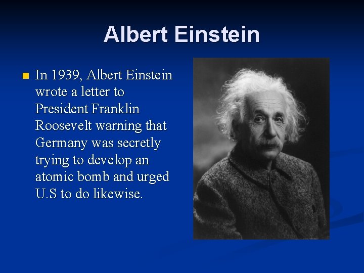 Albert Einstein n In 1939, Albert Einstein wrote a letter to President Franklin Roosevelt