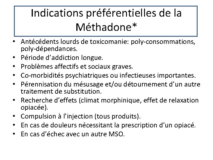 Indications préférentielles de la Méthadone* • Antécédents lourds de toxicomanie: poly-consommations, poly-dépendances. • Période Indications préférentielles de la Méthadone* • Antécédents lourds de toxicomanie: poly-consommations, poly-dépendances. • Période