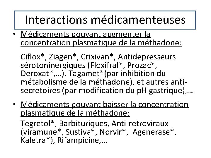 Interactions médicamenteuses • Médicaments pouvant augmenter la concentration plasmatique de la méthadone: Ciflox*, Ziagen*, Interactions médicamenteuses • Médicaments pouvant augmenter la concentration plasmatique de la méthadone: Ciflox*, Ziagen*,