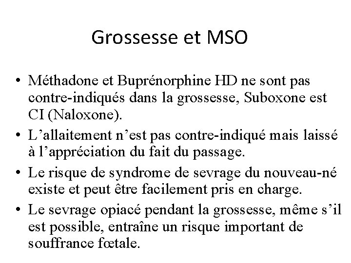 Grossesse et MSO • Méthadone et Buprénorphine HD ne sont pas contre-indiqués dans la Grossesse et MSO • Méthadone et Buprénorphine HD ne sont pas contre-indiqués dans la