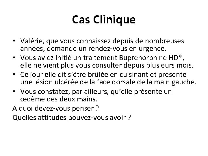 Cas Clinique • Valérie, que vous connaissez depuis de nombreuses années, demande un rendez-vous Cas Clinique • Valérie, que vous connaissez depuis de nombreuses années, demande un rendez-vous