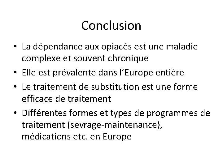 Conclusion • La dépendance aux opiacés est une maladie complexe et souvent chronique • Conclusion • La dépendance aux opiacés est une maladie complexe et souvent chronique •