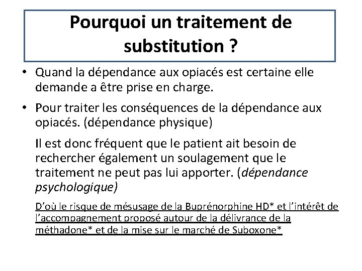 Pourquoi un traitement de substitution ? • Quand la dépendance aux opiacés est certaine Pourquoi un traitement de substitution ? • Quand la dépendance aux opiacés est certaine