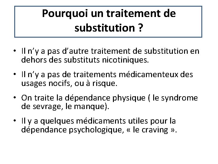 Pourquoi un traitement de substitution ? • Il n’y a pas d’autre traitement de Pourquoi un traitement de substitution ? • Il n’y a pas d’autre traitement de