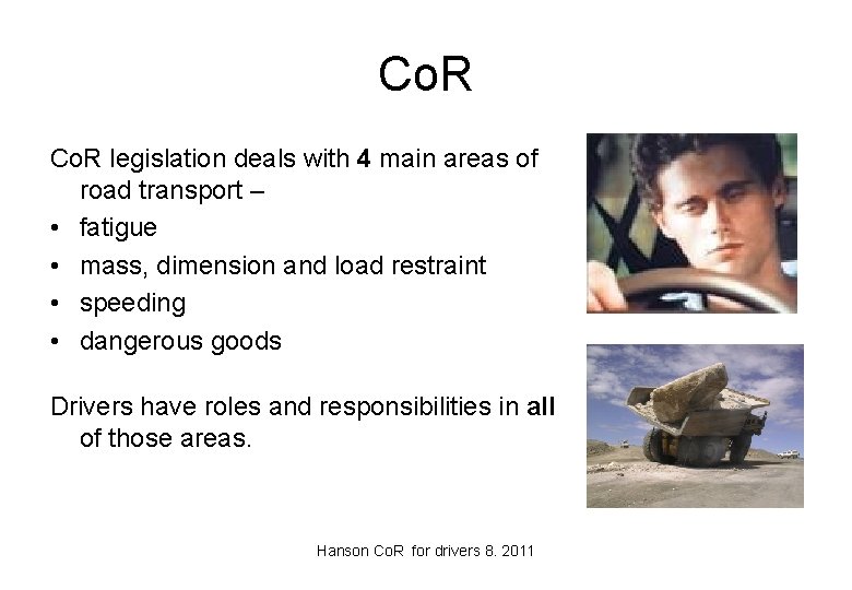 Co. R legislation deals with 4 main areas of road transport – • fatigue
