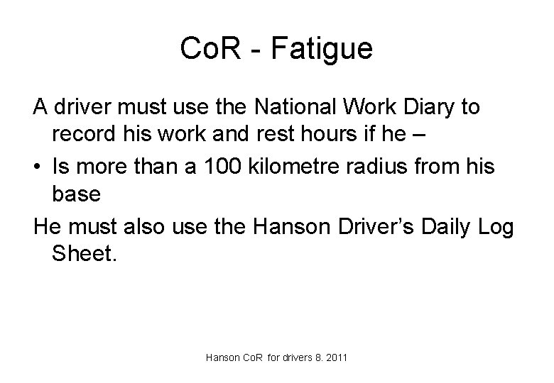 Co. R - Fatigue A driver must use the National Work Diary to record