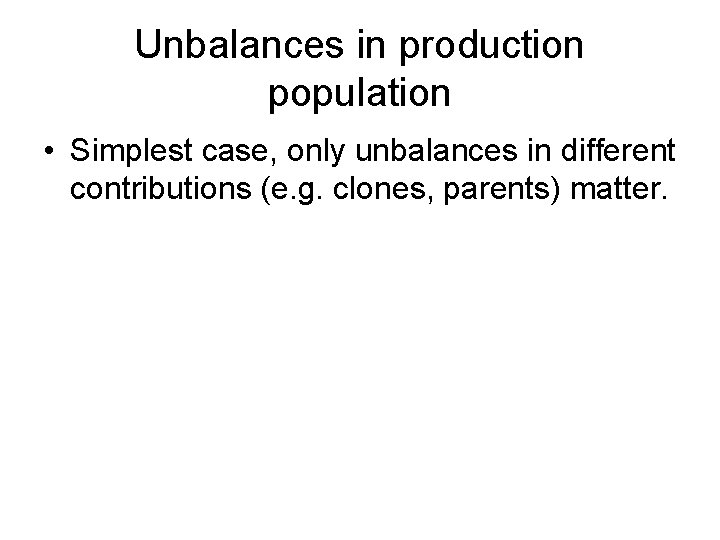 Unbalances in production population • Simplest case, only unbalances in different contributions (e. g.