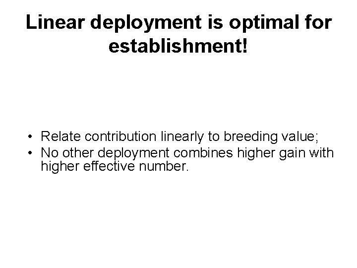Linear deployment is optimal for establishment! • Relate contribution linearly to breeding value; •
