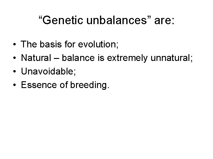 “Genetic unbalances” are: • • The basis for evolution; Natural – balance is extremely