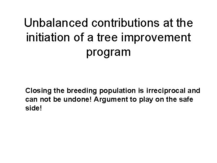 Unbalanced contributions at the initiation of a tree improvement program Closing the breeding population