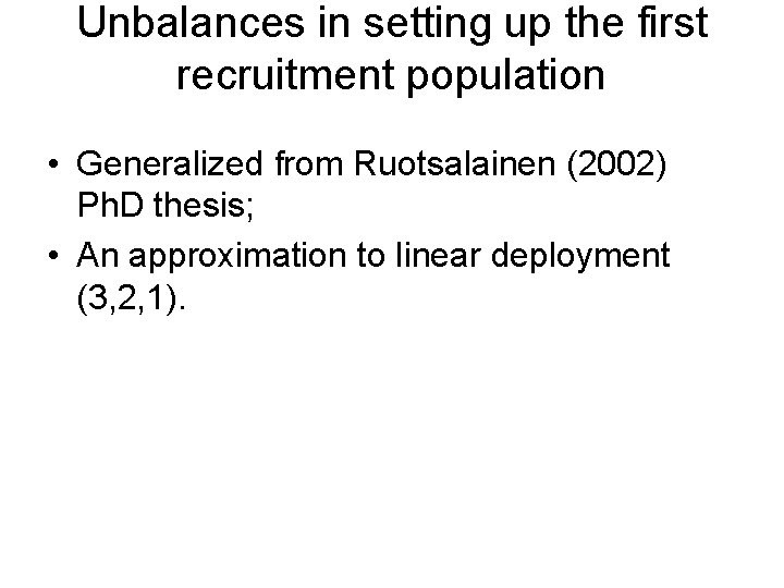 Unbalances in setting up the first recruitment population • Generalized from Ruotsalainen (2002) Ph.