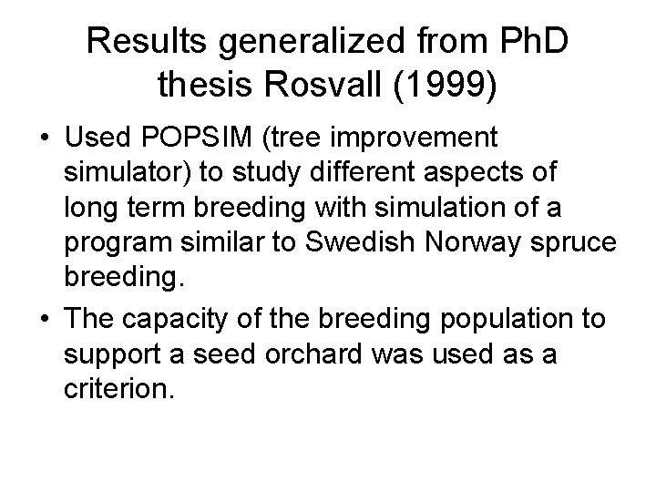 Results generalized from Ph. D thesis Rosvall (1999) • Used POPSIM (tree improvement simulator)