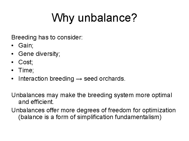 Why unbalance? Breeding has to consider: • Gain; • Gene diversity; • Cost; •