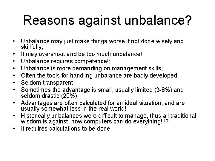 Reasons against unbalance? • Unbalance may just make things worse if not done wisely