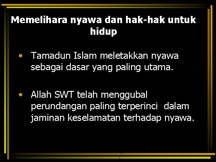 Memelihara nyawa dan hak-hak untuk hidup • Tamadun Islam meletakkan nyawa sebagai dasar yang