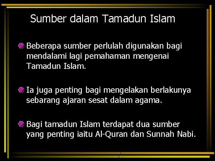 Sumber dalam Tamadun Islam Beberapa sumber perlulah digunakan bagi mendalami lagi pemahaman mengenai Tamadun