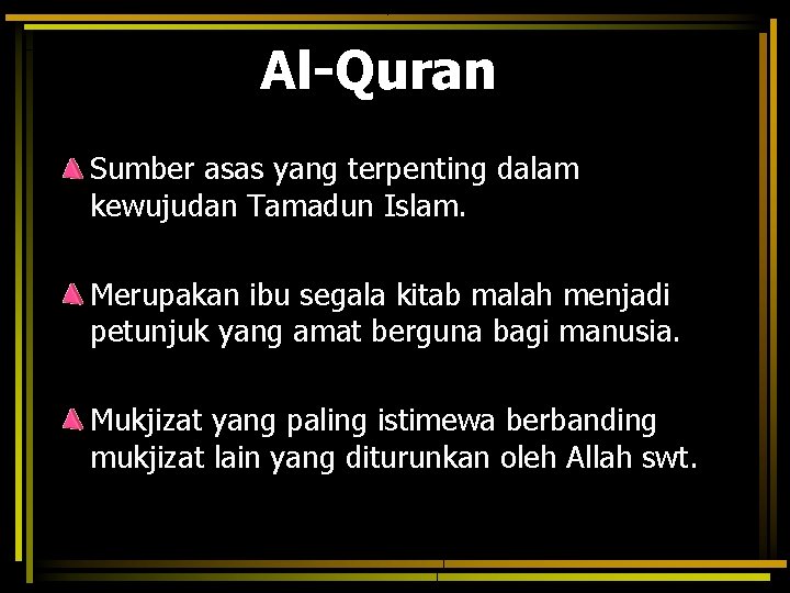 Al-Quran Sumber asas yang terpenting dalam kewujudan Tamadun Islam. Merupakan ibu segala kitab malah