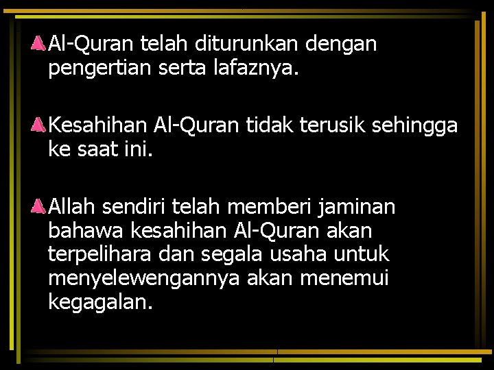 Al-Quran telah diturunkan dengan pengertian serta lafaznya. Kesahihan Al-Quran tidak terusik sehingga ke saat