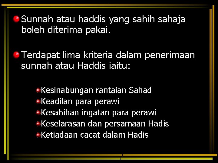 Sunnah atau haddis yang sahih sahaja boleh diterima pakai. Terdapat lima kriteria dalam penerimaan