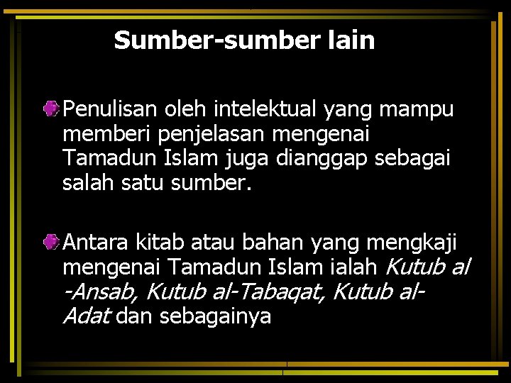 Sumber-sumber lain Penulisan oleh intelektual yang mampu memberi penjelasan mengenai Tamadun Islam juga dianggap