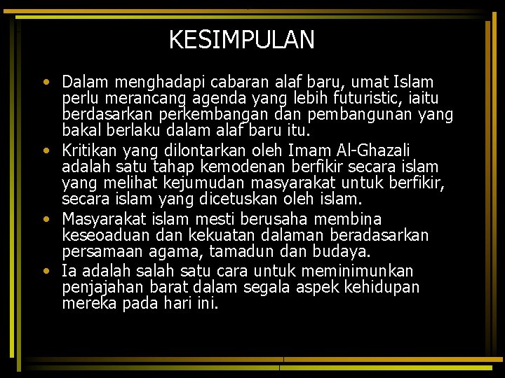 KESIMPULAN • Dalam menghadapi cabaran alaf baru, umat Islam perlu merancang agenda yang lebih